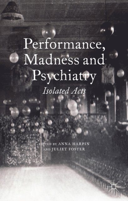 J. Foster, A. Harpin - Performance, Madness and Psychiatry, E-bok