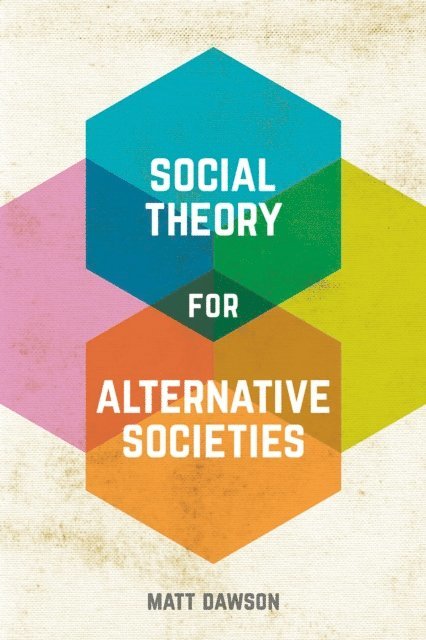 Matt Dawson - Social Theory for Alternative Societies, E-bok