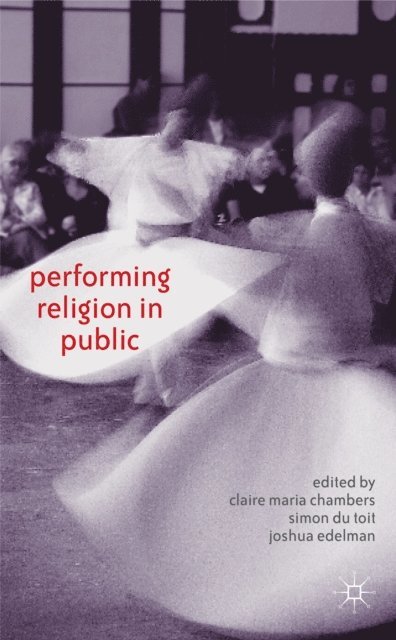 S. du Toit, C. Chambers, J. Edelman - Performing Religion in Public, E-bok
