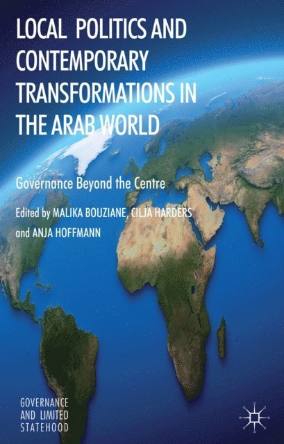 A. Hoffmann, C. Harders, M. Bouziane - Local Politics and Contemporary Transformations in the Arab World, E-bok