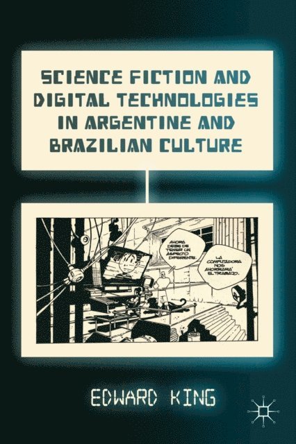 E. King - Science Fiction and Digital Technologies in Argentine and Brazilian Culture, E-bok