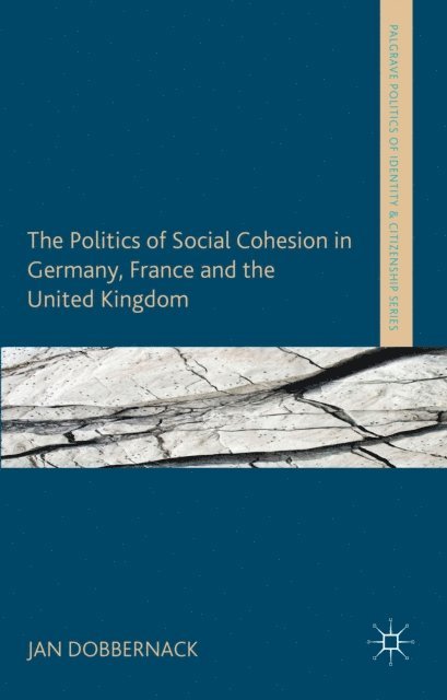 Jan Dobbernack - Politics of Social Cohesion in Germany, France and the United Kingdom, E-bok