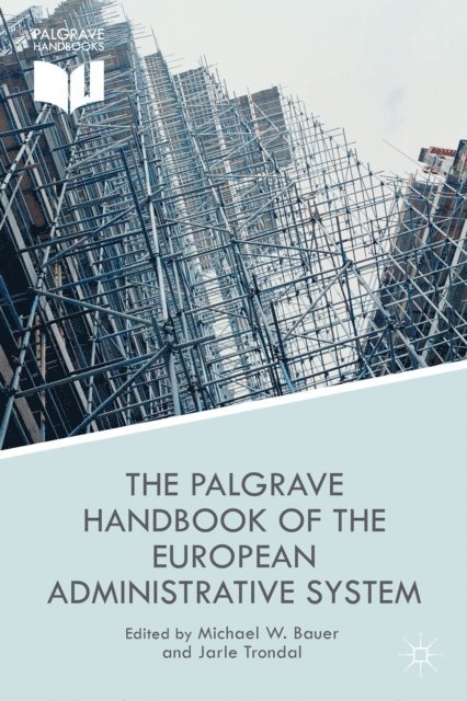 J. Trondal, M. Bauer - Palgrave Handbook of the European Administrative System, E-bok
