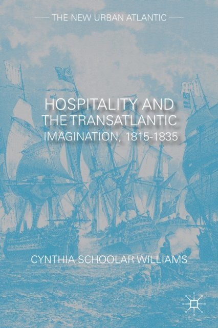 Cynthia Schoolar Williams - Hospitality and the Transatlantic Imagination, 1815-1835, E-bok