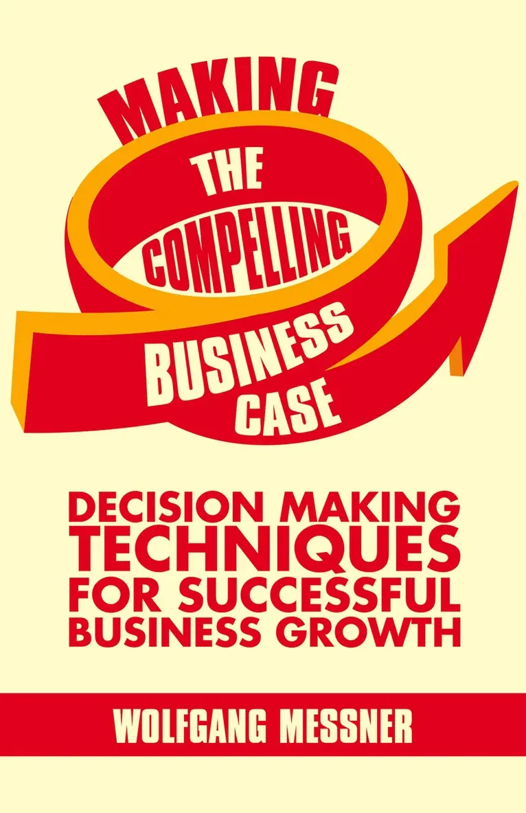 W. Messner - Making the Compelling Business Case, Inbunden. Tillgänglighet: Lägg i varukorg
