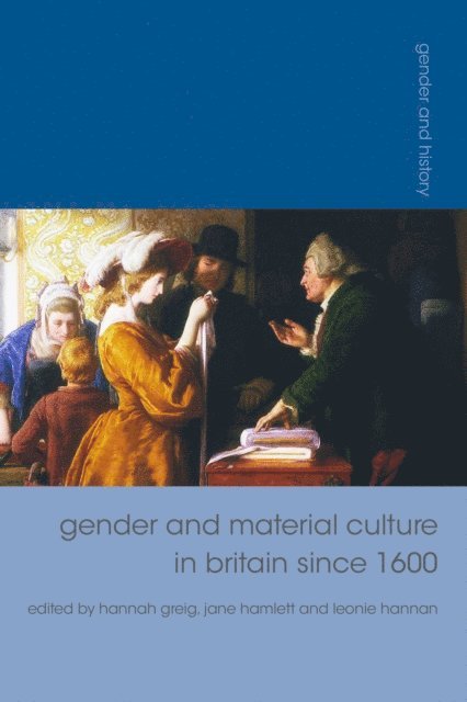 Jane Hamlett, Hannah Greig, Leonie Hannan - Gender and Material Culture in Britain since 1600, E-bok