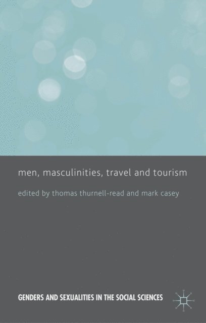 M. Casey, T. Thurnell-Read - Men, Masculinities, Travel and Tourism, E-bok