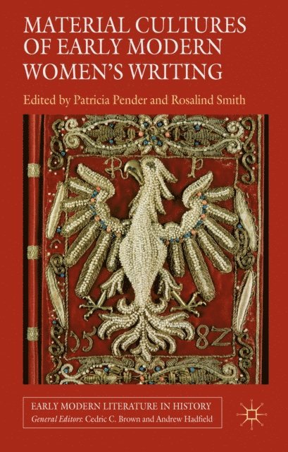 R. Smith, P. Pender - Material Cultures of Early Modern Women's Writing, E-bok