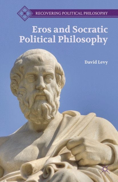 D. Levy - Eros and Socratic Political Philosophy, E-bok
