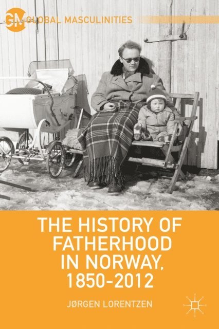 J. Lorentzen - History of Fatherhood in Norway, 1850-2012, E-bok