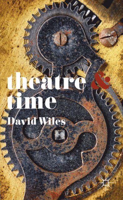 David Wiles - Theatre and Time, E-bok