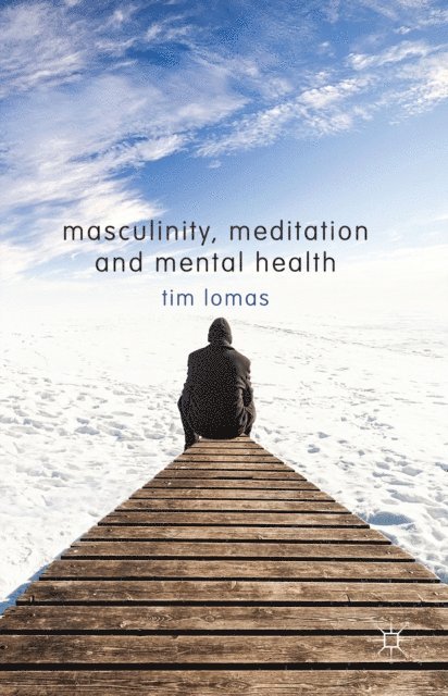 T. Lomas - Masculinity, Meditation and Mental Health, E-bok. Tillgänglighet: Lägg i varukorg