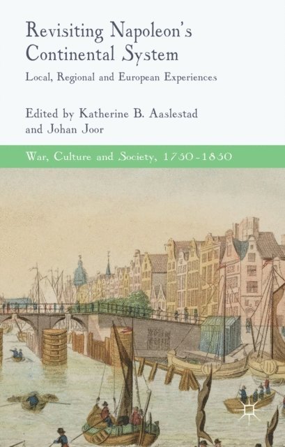 J. Joor, K. Aaslestad - Revisiting Napoleon's Continental System, E-bok
