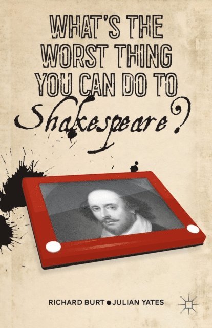 J. Yates, R. Burt - What's the Worst Thing You Can Do to Shakespeare?, E-bok