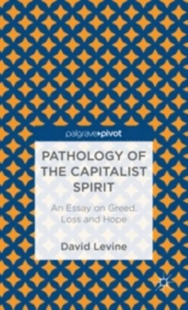 D. Levine - Pathology of the Capitalist Spirit, E-bok. Tillgänglighet: Lägg i varukorg
