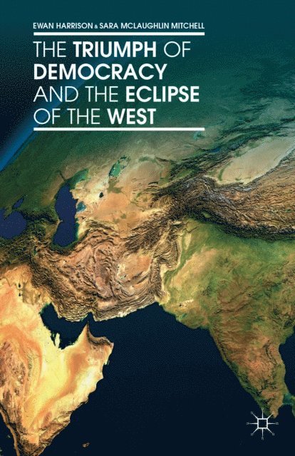Sara McLaughlin Mitchell, S. Mitchell, Ewan Harrison - Triumph of Democracy and the Eclipse of the West, E-bok