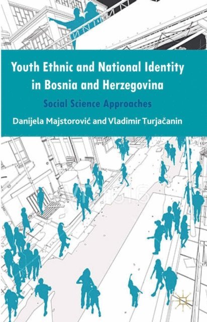Vladimir Turjacanin, Danijela Majstorovic - Youth Ethnic and National Identity in Bosnia and Herzegovina, E-bok