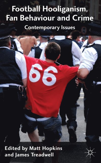 J. Treadwell, M. Hopkins - Football Hooliganism, Fan Behaviour and Crime, E-bok