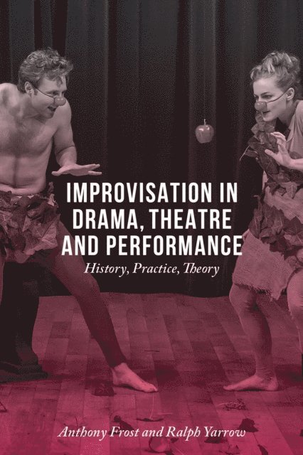 Anthony Frost, Ralph Yarrow - Improvisation in Drama, Theatre and Performance, E-bok