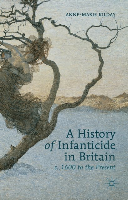A. Kilday - History of Infanticide in Britain, c. 1600 to the Present, E-bok