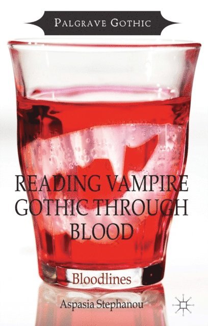 Aspasia Stephanou - Reading Vampire Gothic Through Blood, E-bok