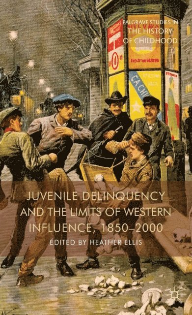H. Ellis - Juvenile Delinquency and the Limits of Western Influence, 1850-2000, E-bok