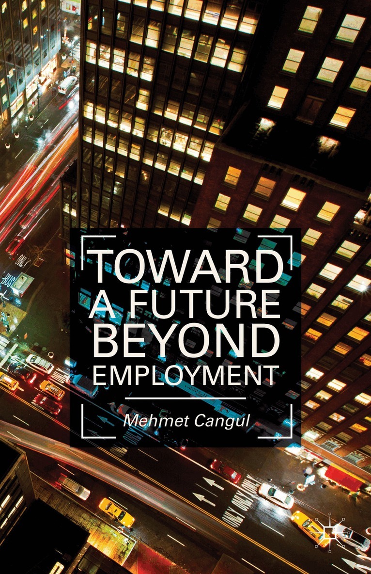 M. Cangul - Toward a Future Beyond Employment, Inbunden. Tillgänglighet: Lägg i varukorg