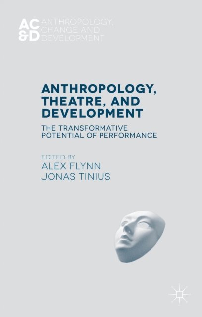 Jonas Tinius, Alex Flynn - Anthropology, Theatre, and Development, E-bok