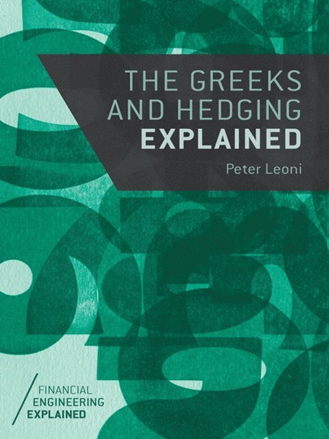 Peter Leoni - Greeks and Hedging Explained, E-bok
