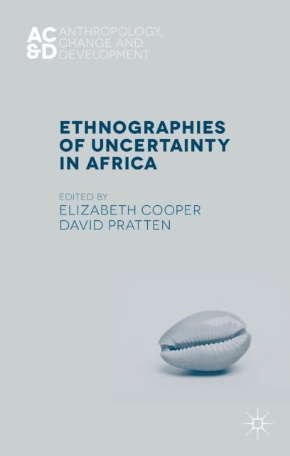 D. Pratten, E. Cooper - Ethnographies of Uncertainty in Africa, E-bok