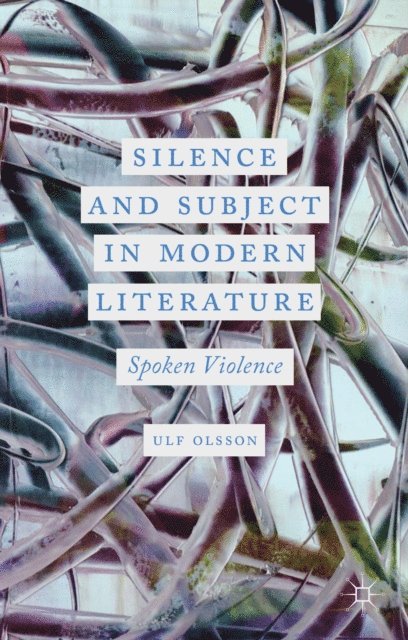 U. Olsson - Silence and Subject in Modern Literature, E-bok