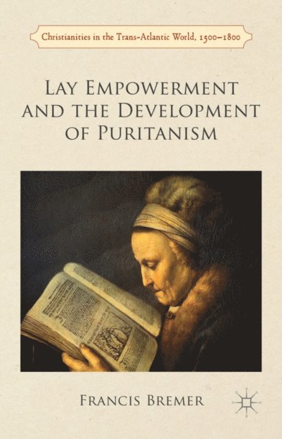 Francis Bremer - Lay Empowerment and the Development of Puritanism, E-bok