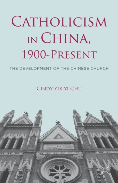 C. Chu - Catholicism in China, 1900-Present, E-bok