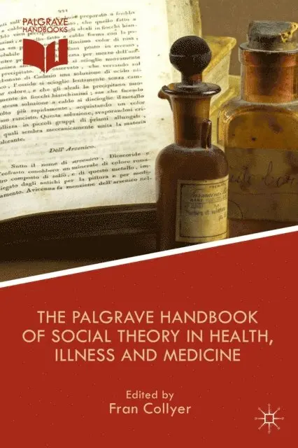 F. Collyer - Palgrave Handbook of Social Theory in Health, Illness and Medicine, E-bok. Tillgänglighet: Lägg i varukorg