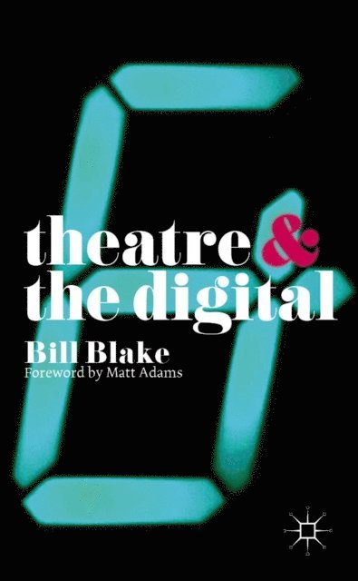 Bill Blake - Theatre and the Digital, E-bok