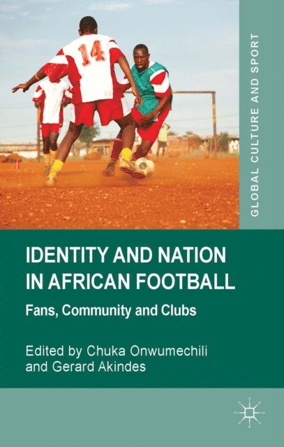 G. Akindes, C. Onwumechili - Identity and Nation in African Football, E-bok