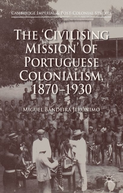 Miguel Bandeira Jeronimo - 'Civilising Mission' of Portuguese Colonialism, 1870-1930, E-bok