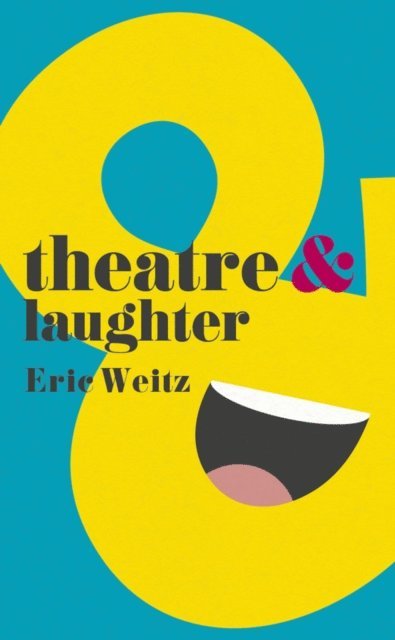 Eric Weitz - Theatre and Laughter, E-bok