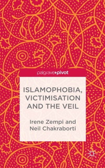 N. Chakraborti, I. Zempi - Islamophobia, Victimisation and the Veil, E-bok
