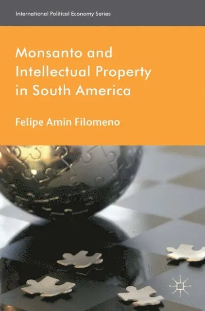 F. Filomeno - Monsanto and Intellectual Property in South America, E-bok. Tillgänglighet: Lägg i varukorg