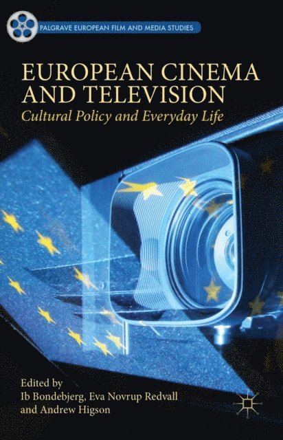 Andrew Higson, Eva Novrup Redvall, Ib Bondebjerg - European Cinema and Television, E-bok