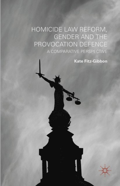 Kate Fitz-Gibbon - Homicide Law Reform, Gender and the Provocation Defence, E-bok