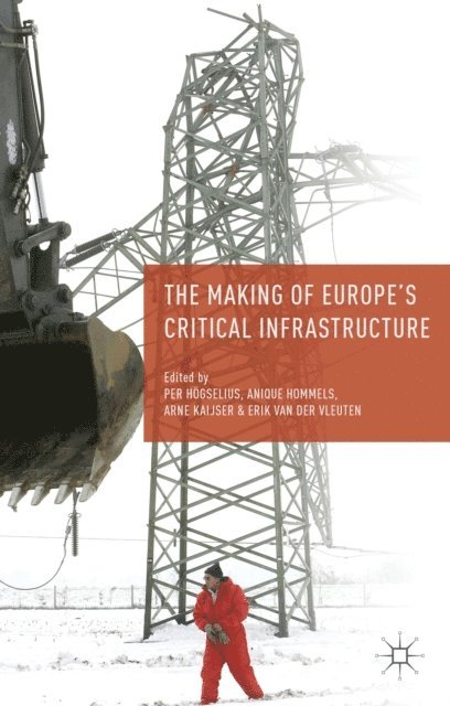 E. van der Vleuten, A. Kaijser, A. Hommels, P. Hogselius - Making of Europe's Critical Infrastructure, E-bok