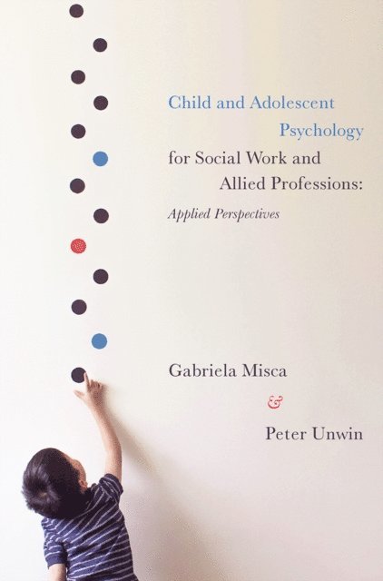 Gabriela Misca, Peter Unwin - Child and Adolescent Psychology for Social Work and Allied Professions, E-bok