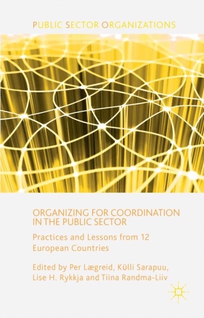 T. Randma-Liiv, L. Rykkja, K. Sarapuu, P. Laegreid - Organizing for Coordination in the Public Sector, E-bok