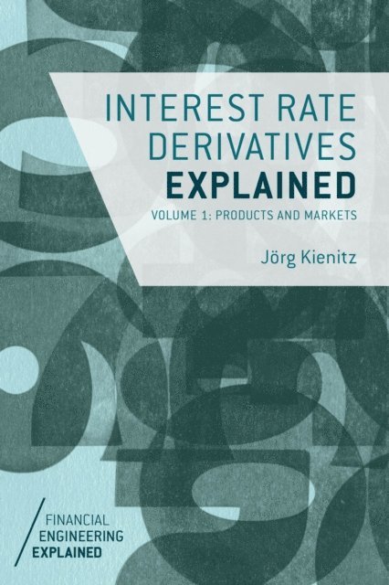 J. Kienitz - Interest Rate Derivatives Explained, E-bok