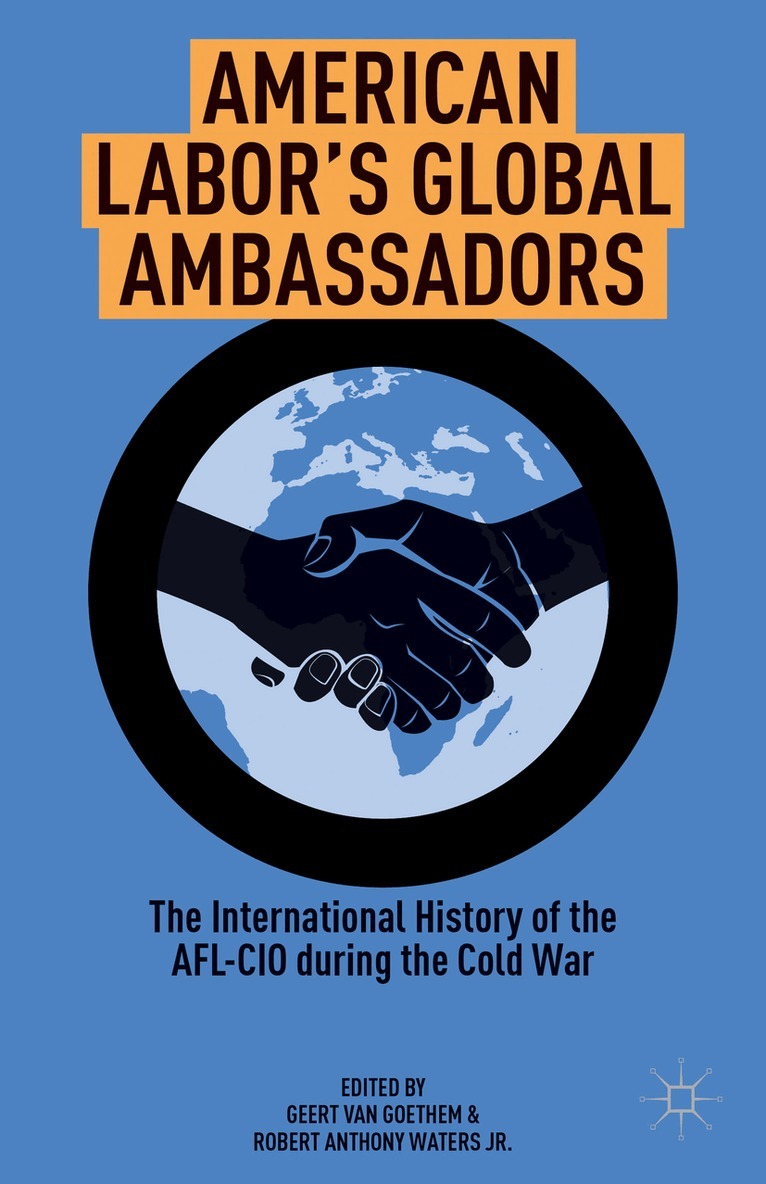 Geert Van Goethem, Geert van Goethem, Jr. Waters, Robert Anthony,, Kenneth A. Loparo, Geert Van Goethem, Kenneth A Loparo - American Labor's Global Ambassadors, Inbunden
