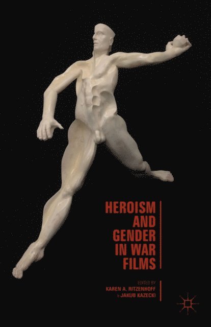 Karen A. Ritzenhoff, J. Kazecki - Heroism and Gender in War Films, E-bok