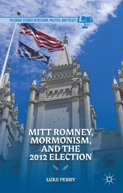 L. Perry - Mitt Romney, Mormonism, and the 2012 Election, E-bok