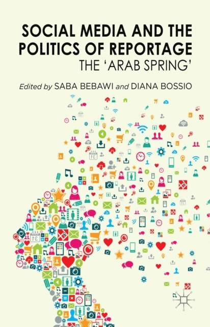 D. Bossio, S. Bebawi - Social Media and the Politics of Reportage, E-bok